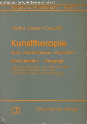 Kunsttherapie. Kunst - Psychotherapie - Psychiatrie - (Sozial-) Medizin - Pädagogik. Zusammenfass...