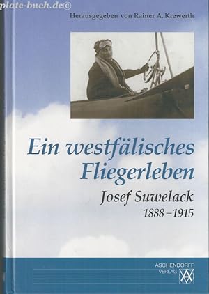 Ein westfälisches Fliegerleben. Josef Suwelack 1888-1915.
