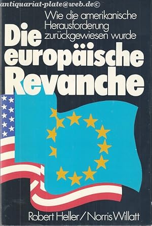 Immagine del venditore per Die europische Revanche - Wie die amerikanische Herausforderung zurckgewiesen wurde venduto da Antiquariat-Plate