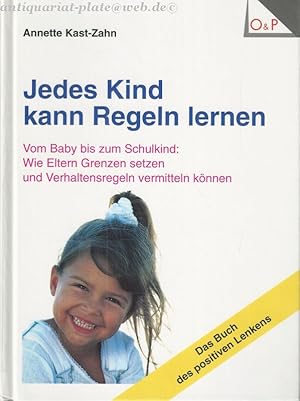 Jedes Kind kann Regeln lernen. Vom Baby bis zum Schulkind. Wie Eltern Grenzen setzen und Verhalte...