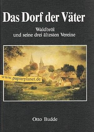 Seller image for Das Dorf der Vter und seine drei ltesten Vereine. Waldbrler Mnnergesangverein 1862 e.V., Krieger- u. Landwehrverein, Handwerkerverein 1878. for sale by Antiquariat-Plate