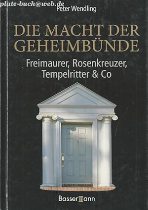 Die Macht der Geheimbünde. Freimaurer, Rosenkreuzer, Tempelritter & Co.