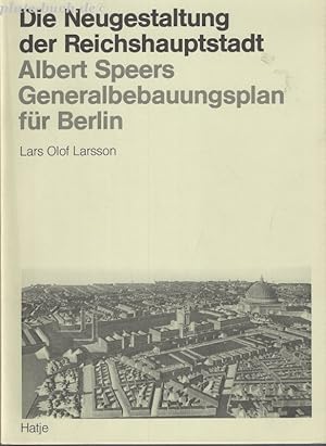 Die Neugestaltung der Reichshauptstadt Albert Speers. Generalbebauungsplan für Berlin.