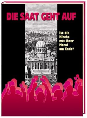 Bild des Verk�ufers f�r Die Saat geht auf. Ist die Kirche mit ihrer Moral am Ende? zum Verkauf von Antiquariat-Plate