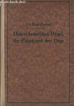 Unsere heimischen Vögel, ihr Schutz und ihre Hege. Ein unentbehrlicher Leitfaden für den wirtscha...