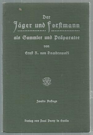 Der Jäger und Forstmann als Sammler und Präparator. Praktische Anleitung zum Sammeln und Konservi...