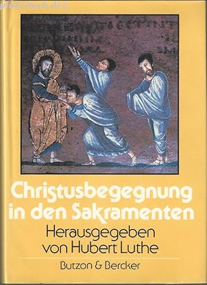 Bild des Verkufers fr Christusbegegnungen in den Sakramenten: Mit Beitrgen von Karin Bommes, Stephan Horn, Hans-Joachim Jaschke, Peter Kuhn, Jean-Herve Nicolas, Leo Scheffczyk, Vencent Twomey und Anton Ziegenaus. zum Verkauf von Antiquariat-Plate