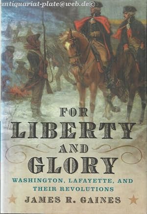 For Liberty and Glory. Washington, Lafayette, and Their Revolutions.