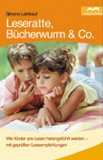 Leseratte, Bücherwurm & Co. Wie Kinder ans Lesen herangeführt werden - mit geprüften Leseempfehlu...