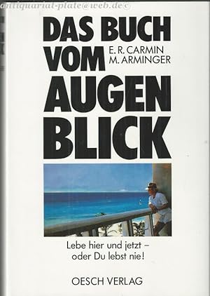 Das Buch vom Augenblick. Lebe hier und jetzt - oder du lebst nie!.