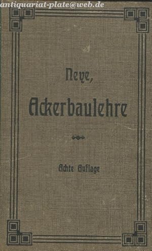 Die Ackerbaulehre. (Allgemeiner Acker- und Pflanzenbau) Ein Lehrbuch für landwirtschaftliche Schu...