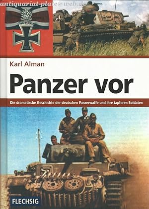 Panzer vor: Die dramatische Geschichte der deutschen Panzerwaffe und ihre tapferen Soldaten.