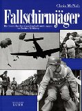 Fallschirmjäger. Die Geschichte der deutschen Luftlandetruppen im Zweiten Weltkrieg.