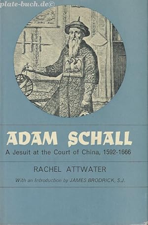 Adam Schall. A Jesuit at the Court of China 1502 1666.