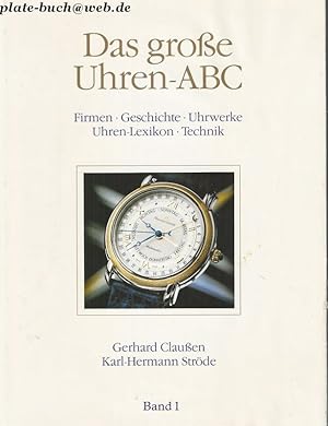 Das große Uhren-ABC. Firmen, Geschichte, Uhrwerke, Uhren-Lexikon, Technik.