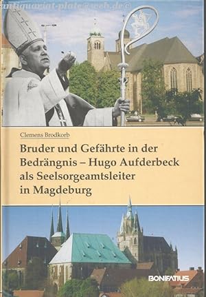 Bruder und Gefährte in der Bedrängnis - Hugo Aufderbeck als Seelsorgeamtsleiter in Magdeburg. Zur...