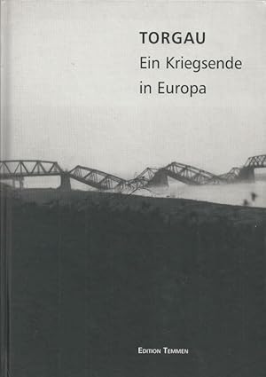 Bild des Verkufers fr Torgau - Ein Kriegsende in Europa. Herausgegeben von Norbert Haase und Brigitte Oleschinski im Auftrag des Dokumentations- und Informationszentrums Torgau e.V. zum Verkauf von Antiquariat-Plate