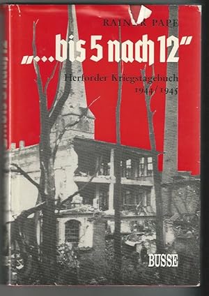 ".bis 5 nach 12". Herforder Kriegstagebuch 1944/1945.