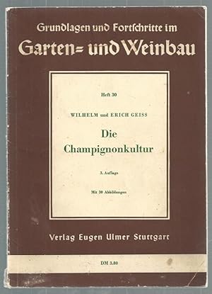 Die Champignonkultur. Grundlagen und Fortschritte im Garten- und Weinbau - Heft 30.