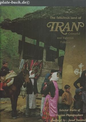 The fabulous land of Iran Colourful and Vigorous Folklore. With over 411 Photos in Colour.