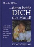 . dann beisst Dich der Hund. Wie Kinder und Erwachsene das Verhalten von Hunden verstehen lernen.