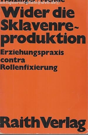 Wider die Sklavenreproduktion. Erziehungspraxis contra Rollenfixierung.