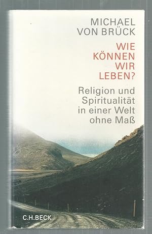 Seller image for Wie knnen wir leben? Religion und Spiritualitt in einer Welt ohne Ma. for sale by Antiquariat-Plate