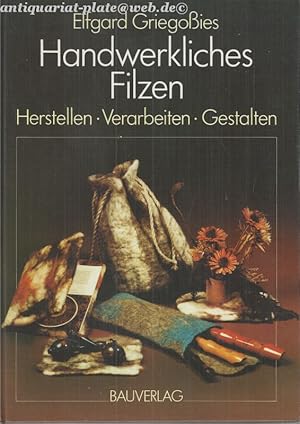 Handwerkliches Filzen. Herstellen - Verarbeiten - Gestalten.