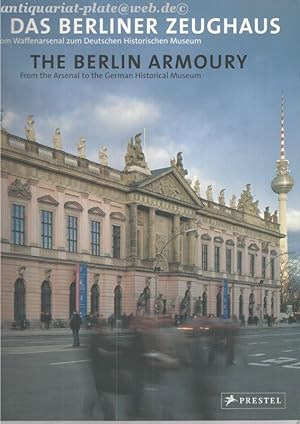 Das Berliner Zeughaus. Vom Waffenarsenal zum Deutschen Historischen Museum. The Berlin Armoury. F...