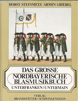 Seller image for Das grosse Nordbayerische Blasmusikbuch 1. Unterfranken. Untermain, 2. Mittelfranken und 3. Oberfranken. for sale by Antiquariat-Plate