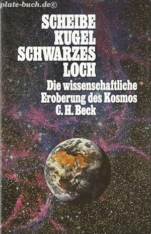 Bild des Verkufers fr Scheibe, Kugel, schwarzes Loch. Die wissenschaftliche Eroberung des Kosmos. zum Verkauf von Antiquariat-Plate