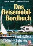 Das Reisemobil-Bordbuch. Kauf - Miete - Technik - Zubehör.