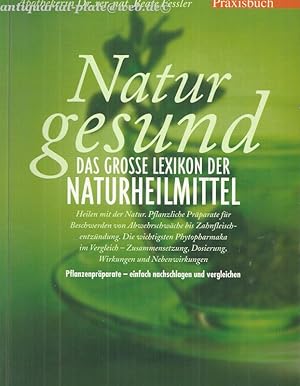 Natur gesund. Das große Lexikon der Naturheilmittel. Heilen mit der Natur. Pflanzliche Präparate ...