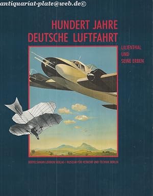 Hundert Jahre deutsche Luftfahrt. Lilienthal und seine Erben.