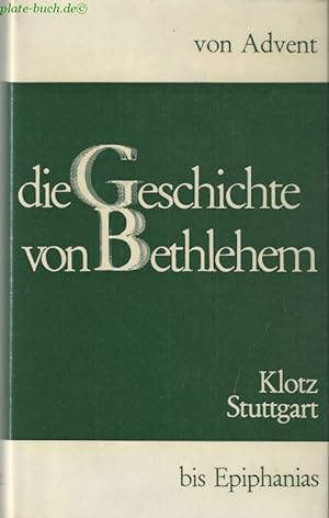 Seller image for Die Geschichte von Bethlehem - Von Advent bis Epiphanias. for sale by Antiquariat-Plate