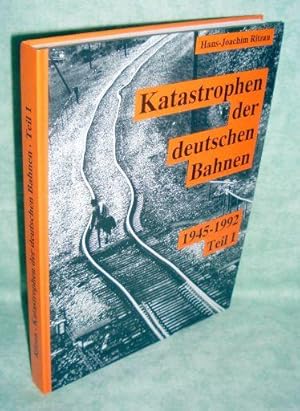 Katastrophen der Deutschen Bahnen. 1945-1922 - Teil I. (Schatten der Eisenbahngeschichte - Band 2).