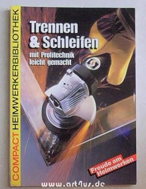 Seller image for Trennen und Schleifen : mit Profitechnik leicht gemacht. Compact-Heimwerkerbibliothek : Freude am Heimwerken for sale by art4us - Antiquariat