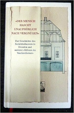 Bild des Verkufers fr Der Mensch hascht unaufhrlich nach Vergngen : zur Geschichte des Societtstheaters in Dresden und anderer "Bhnen im Taschenformat". hrsg. von Eckhard Gruber im Auftr. der Kulturstiftung Dresden der Dresdner Bank zum Verkauf von art4us - Antiquariat