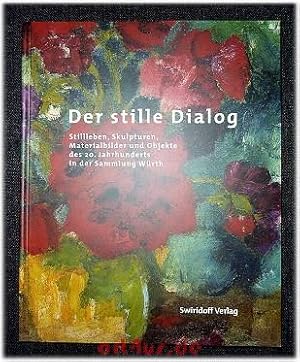 Bild des Verkufers fr "Der stille Dialog" : Stillleben, Skulpturen, Materialbilder und Objekte des 20. Jahrhunderts in der Sammlung Wrth ; [Katalog zur Ausstellung "Der Stille Dialog - Stillleben, Skulpturen, Materialbilder und Objekte des 20. Jahrhunderts in der Sammlung Wrth" vom 4.7. bis 24.9.2000 im Museum Wrth, Knzelsau]. Textbeitr. von, Kirsten Fliege und Sonja Klee. [Hrsg. vom Museum Wrth durch C. Sylvia Weber], Reihe Sammlung Wrth ; Bd. 9 zum Verkauf von art4us - Antiquariat