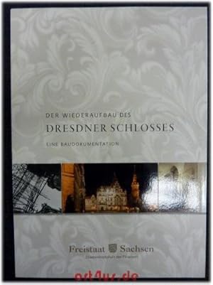 Der Wiederaufbau des Dresdner Schlosses : eine Baudokumentation bis 2007. [Hrsg.: Sächsisches Sta...