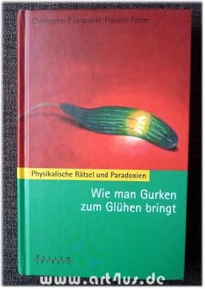 Imagen del vendedor de Wie man Gurken zum Glhen bringt : physikalische Rtsel und Paradoxien. a la venta por art4us - Antiquariat