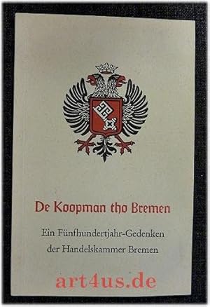 Image du vendeur pour De Koopmann tho Bremen . Ein Fnfhundertjahr-Gedenken der Handelskammer Bremen. Dreizehn Aufstze zur Geschichte des Bremer Kaufmanns und der bremischen Wirtschaft mis en vente par art4us - Antiquariat