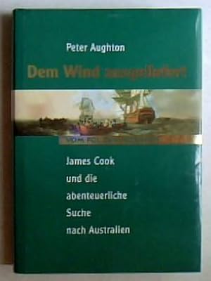 Seller image for Dem Wind ausgeliefert : Vom Pol zum quator : James Cook und die abenteuerliche Suche nach Australien. for sale by art4us - Antiquariat