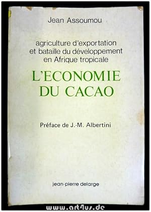 L`économie du cacao : Agriculture d`exportation et bataillle du développement en Afrique tropical...