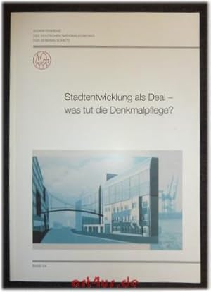 Stadtentwicklung als Deal - was tut die Denkmalpflege? Dokumentation der Tagung des Deutschen Nat...