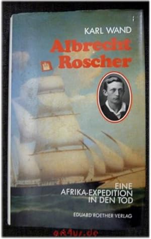 Albrecht Roscher : Eine Afrika-Expedition in den Tod. Deutsche unter anderen Völkern ; 12