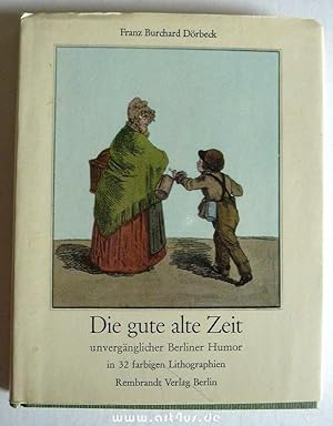 Seller image for Die gute alte Zeit : Unvergnglicher Berliner Humor. Einfhrung: Gustav Sichelschmidt for sale by art4us - Antiquariat