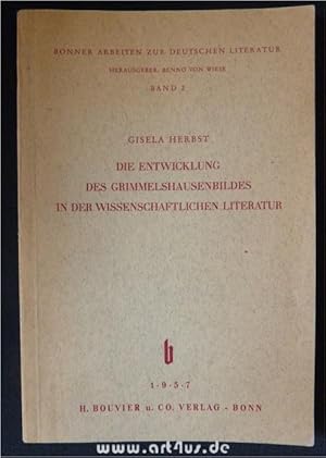 Die Entwicklung des Grimmelshausenbildes in der wissenschaftlichen Literatur. Bonner Arbeiten zur...