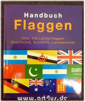 Seller image for Handbuch Flaggen : ber 300 Lnderflaggen, Geschichte, Symbolik, Landeskunde. for sale by art4us - Antiquariat