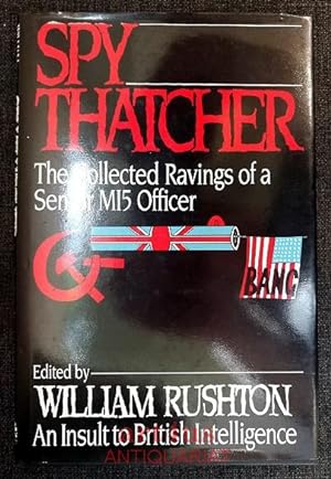 Imagen del vendedor de Spy Thatcher : The Collected Ravings of a Senior MI5 Officer : An Insult to British Intelligence. a la venta por art4us - Antiquariat